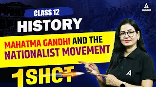 Mahatma Gandhi and the Nationalist Movement Class 12 One Shot | Class 12 History | By Anita Mam