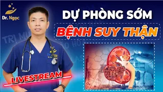 HIểu để Dự Phòng Sớm Suy Thận