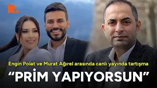 Engin Polat ve Murat Ağırel arasında canlı yayında tartışma! "Prim yapıyorsun"