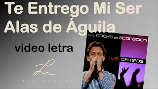 Luis Campos - Te Entrego Mi Ser, Alas de Águila | Letra (Lyric Video)