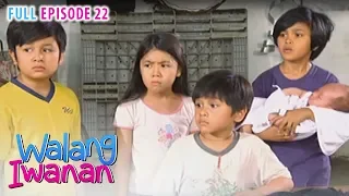 Full Episode 22 | Walang Iwanan