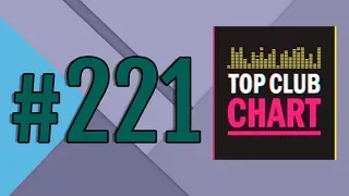 Top Club Chart #221 - Top 25 Dance Tracks (06.07.2019)