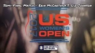 2017 Women's US Open Semi-Final Match - Erin McCarthy V.S. Liz Johnson