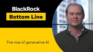 BlackRock Bottom Line | The rise of generative AI