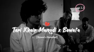 Teri_ Khair_Mangdi_ x_ Bewafa_ Lofi | (Slowed + Reverb) | @Lofi2.2official #lofimusic #viral