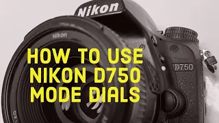 How to use Nikon D750 Mode Dials Fully Explained (2021)