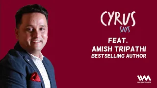 Cyrus Says Ep. 608: feat. Amish Tripathi