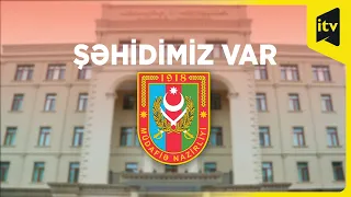 Ermənilərin atəşi nəticəsində hərbi qulluqçularımız şəhid olub və yaralanıb