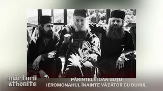 Părintele Ioan Guțu. Ieromonahul înainte văzător cu duhul #MărturiiAthonite