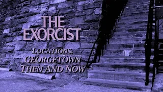 THE EXORCIST (1973) | The Exorcist Locations: Georgetown Then and Now