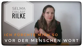 Selma erklärt: Rainer Maria Rilke, Ich fürchte mich so vor der Menschen Wort
