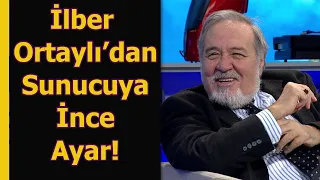 İlber Ortaylı'dan Sunucuya İnce Ayar!