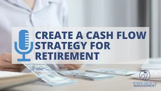 Create a Cash Flow Strategy for Retirement | Cash Flow in Retirement
