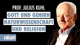 Julius Kuhl: Gott und Gehirn - Wie die Psychologie Naturwissenschaft und Religion verbindet | VAKUUM