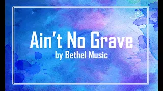 Ain't No Grave - Bethel Music - With Lyrics