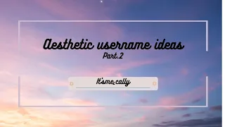 ~Aestehtic username ideas p.2 ~