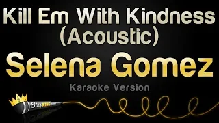 Selena Gomez - Kill Em With Kindness (Acoustic) (Karaoke Version)