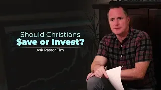 Should Christians Save or Invest? - Ask Pastor Tim