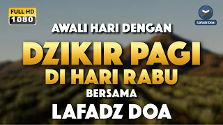 DZIKIR PAGI HARI LAFADZ DOA - Dzikir pagi hari di hari Rabu, Zikir pembuka pintu rezeki LAFADZ DOA