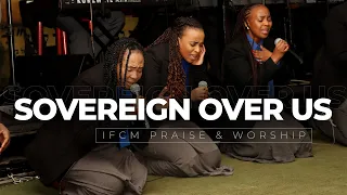 Sovereign Over Us  | IFCM Praise & Worship