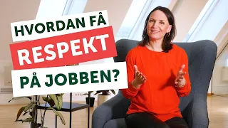 Få respekt på jobben! Mine 5 beste tips (og det starter med deg!)