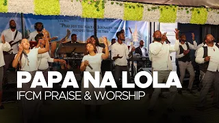 PAPA NA LOLA   |  IFCM Praise & Worship