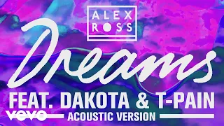 Alex Ross - Dreams (Acoustic Mix) [Audio] ft. Dakota, T-Pain