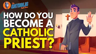 How Do You Become A Catholic Priest? | The Catholic Talk Show