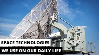 6 Space Technologies We Use On Our Daily Life