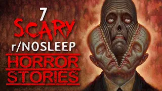 7 HORROR STORIES from Reddit's r/Nosleep