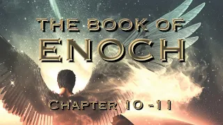 The Book of Enoch: Return of the Watchers, Azazel & Escaping Judgement (Part 3 - Ch.10-11)