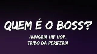 Hungria Hip Hop e Tribo da Periferia - Quem é o Boss? (Letra)