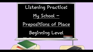Listening Practice: Beginning Level - My School, Prepositions of Place