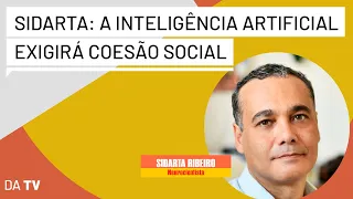 Sidarta: “O mundo vai pro buraco se a Inteligência Artificial ficar nas mãos dos bilionários