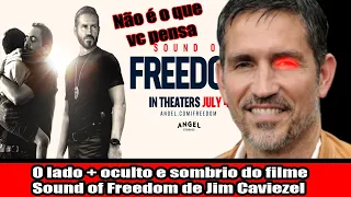 O lado + oculto e sombrio do filme Sound of Freedom de Jim Caviezel