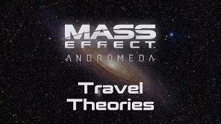 Mass Effect Andromeda: Travel Theories