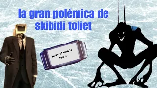 LA GRAN POLÉMICA DE SKIBIDI TOLIET (explicado)