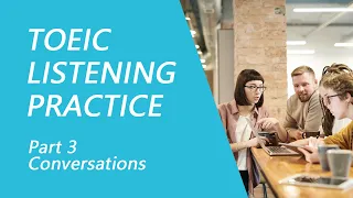 TOEIC Listening Test Part 3: Practice TOEIC Listening Test 2023 with Answers (7)