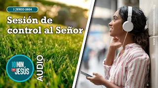 10 Minutos con Jesús. Sesión de control al Señor (01-06-24)