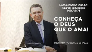 CONHEÇA O DEUS QUE O AMA! | Programa Falando ao Coração | Pastor Gentil R. Oliveira