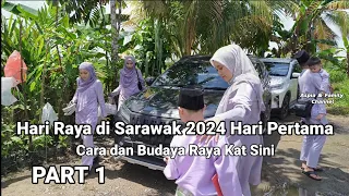 Hari Raya di Sarawak 2024 Hari Pertama | Cara dan Budaya Raya Kat Sini Part 1