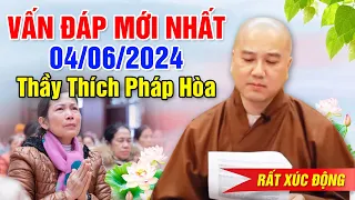 VẤN ĐÁP MỚI NHẤT - NGÀY 04/06/2024 (Rất xúc động) | Thầy Thích Pháp Hòa - Tu Viện Trúc Lâm