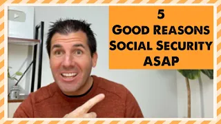 5 Really Good Reasons to Take Social Security ASAP