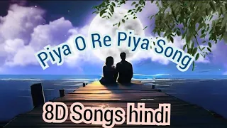 Piya O Re Piya Lyrical Songs hindi 8D Lyrics