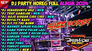 DJ PARTY HOREG FULL ALBUM TERBARU 2024 || SEHARUSNYA AKU🎶 ( BASS HOREG )