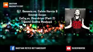 O T  Genasis vs  Calvin Harris & Ummet Ozcan - CoCo vs  (Overdrive Part 2) (David Guetta Mashup)