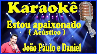 Karaokê Estou apaixonado ( ACÚSTICO ) - João Paulo e Daniel