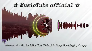 Maroon 5   Girls Like You Robni & Rkay Bootleg   Orryy visualization