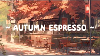 Cozy Espresso ☕ Lofi Café 🍂 Chillin with Autumn Cafe for [ relax - chill - study ]