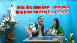 Điểm Hẹn Chúa Nhật | Hiệp Hành Với Dáng Đứng Bến Tre | 20/8/2023 | Bài Giảng Cha Long